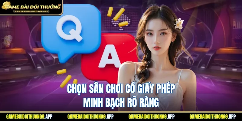 Chọn sân chơi có giấy phép minh bạch rõ ràng