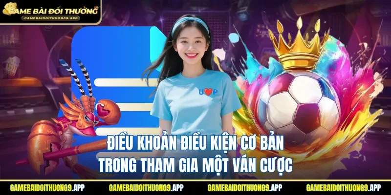 Điều khoản điều kiện cơ bản trong tham gia một ván cược