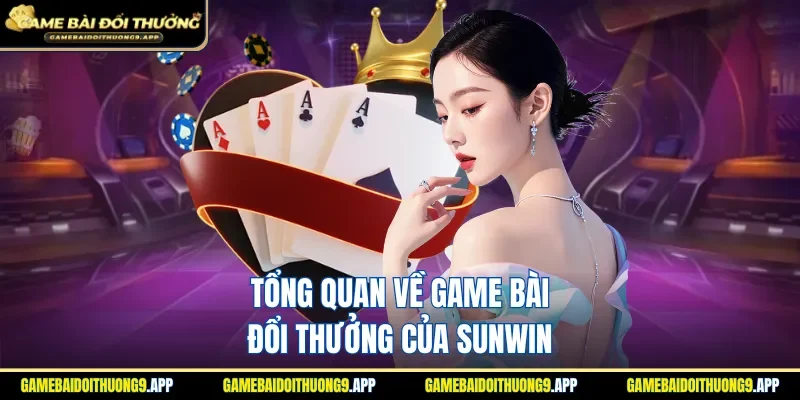 Giới thiệu về game bài đổi thưởng của Sunwin