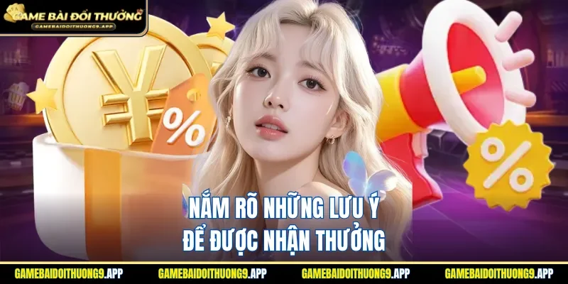 Cân nhắc trước các lưu ý nhận thưởng quan trọng