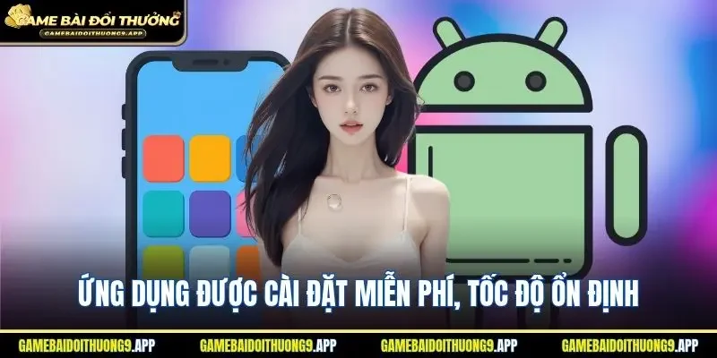 Ứng dụng game bài được cài đặt miễn phí, tốc độ ổn định