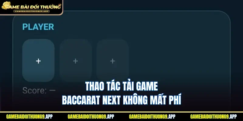 Thao tác tải game Baccarat Next không mất phí