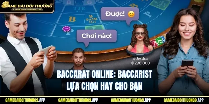 Baccarat Online: Baccarist - Lựa chọn hoàn hảo cho bạn
