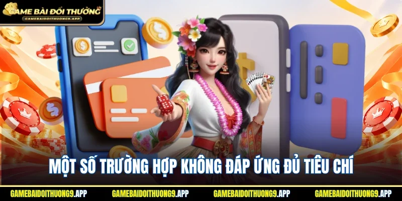 Một số trường hợp không đáp ứng đủ tiêu chí nhận ưu đãi
