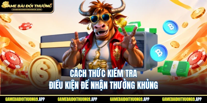 Cách thức kiểm tra điều kiện để nhận thưởng hấp dẫn