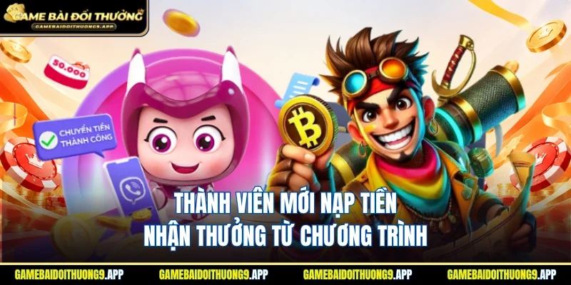Thành viên mới nạp tiền nhận thưởng từ nhiều sự kiện