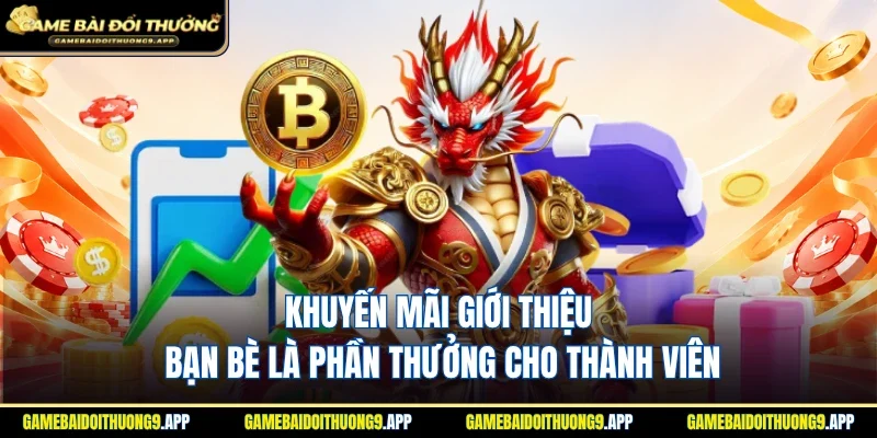 Khuyến mãi giới thiệu bạn bè là phần thưởng rất hấp dẫn