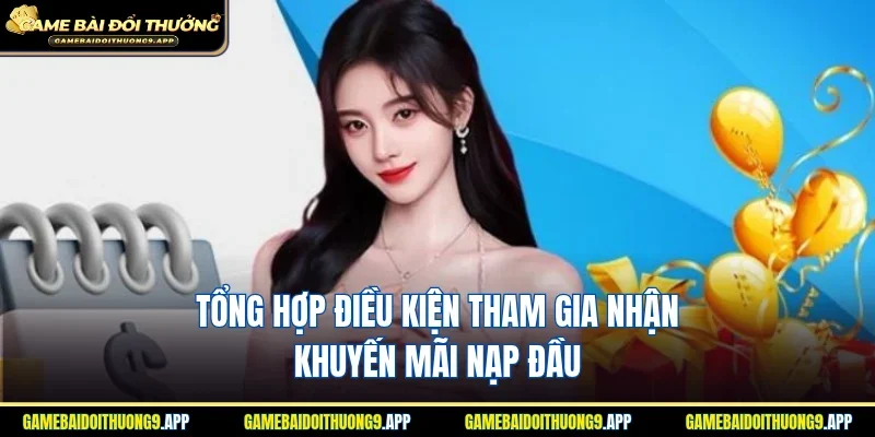 Tham khảo điều kiện tham gia nhận khuyến mãi nạp đầu