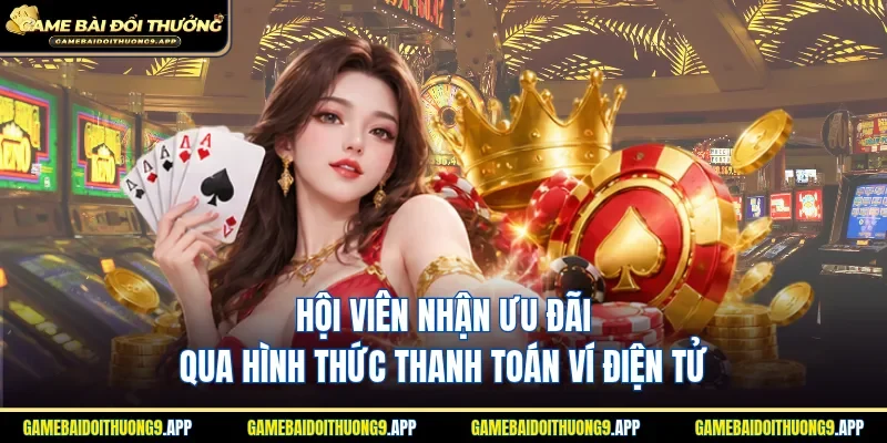Ưu đãi cho hội viên thanh toán ví điện tử giá trị