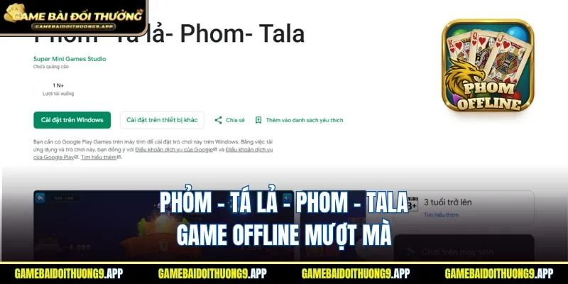 Phỏm - Tá lả - Phom - Tala game offline tối ưu