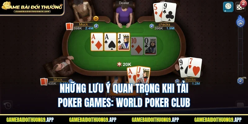 Những lưu ý quan trọng khi tải Poker Games: World Poker Club