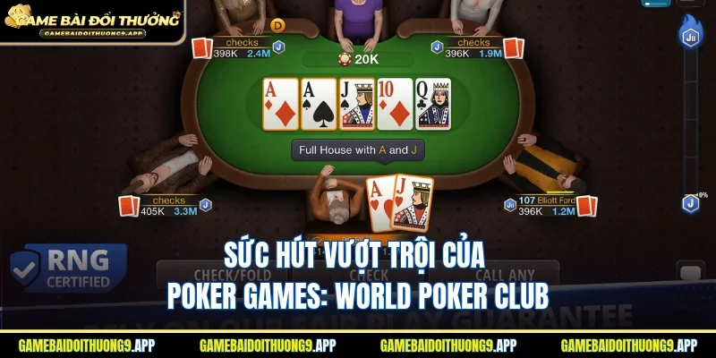 Sức hút vượt trội của game Poker Games: World Poker Club