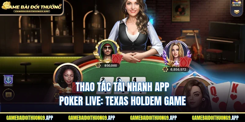 Thao tác tải nhanh app Poker Live: Texas Holdem Game