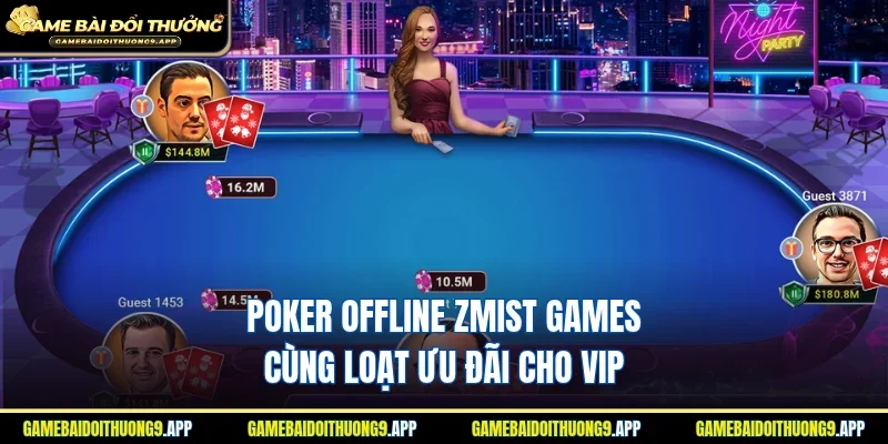 Poker Offline Zmist Games cùng loạt ưu đãi cho VIP