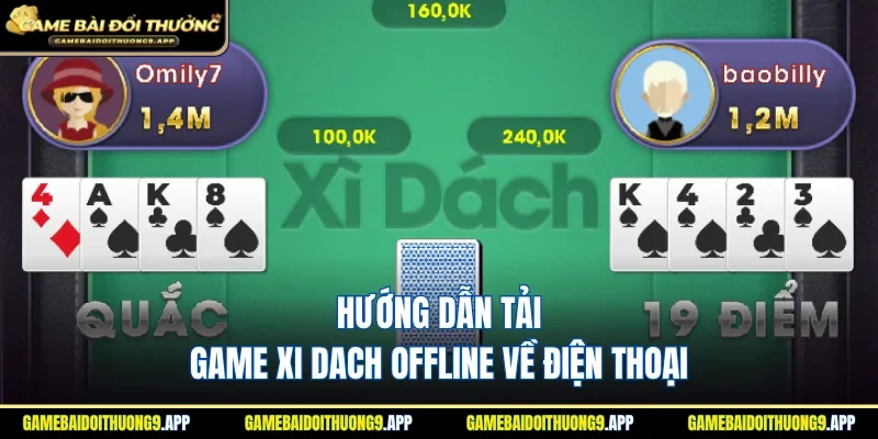 Hướng dẫn tải game Xi Dach Offline về thiết bị dễ dàng